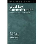 Legal-Lay Communication Textual Travels in the Law by Heffer, Chris; Rock, Frances; Conley, John, 9780199746842