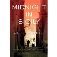 Midnight In Sicily On Art, Feed, History, Travel and la Cosa Nostra by Robb, Peter, 9780312426842
