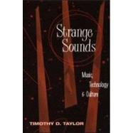 Strange Sounds: Music, Technology and Culture by Taylor; Timothy D., 9780415936842