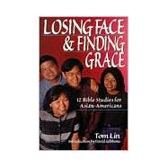 Losing Face & Finding Grace by Lin, Tom, 9780830816842