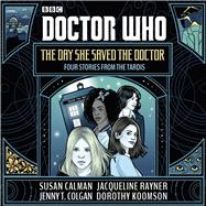 Doctor Who: The Day She Saved the Doctor Four Stories From the TARDIS by Calman, Susan; Paige, Yasmin; Colgan, Jenny T.; Bennett-Warner, Pippa; Rayner, Jacqueline; Stirling, Rachael; Koomson, Dorothy; Stewart, Catrin, 9781405936842