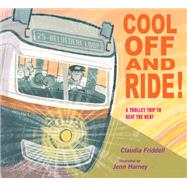 Cool Off and Ride! A Trolley Trip to Beat the Heat by Friddell, Claudia; Harney, Jenn, 9781635926842