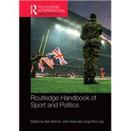Routledge Handbook of Sport and Politics by Bairner, Alan; Kelly, John; Lee, Jung Woo, 9780367896843