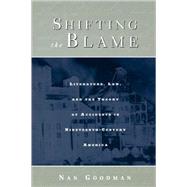Shifting the Blame: Literature, Law, and the Theory of Accidents in Nineteenth Century America by Goodman,Nan, 9780415926843