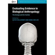 Evaluating Evidence in Biological Anthropology by Willermet, Cathy; Lee, Sang-Hee, 9781108476843
