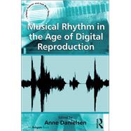 Musical Rhythm in the Age of Digital Reproduction by Danielsen,Anne;Danielsen,Anne, 9781138246843