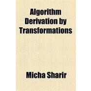 Algorithm Derivation by Transformations by Sharir, Micha, 9781154606843