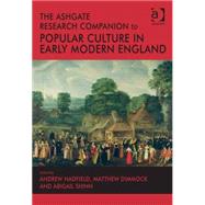 The Ashgate Research Companion to Popular Culture in Early Modern England by Hadfield,Andrew, 9781409436843