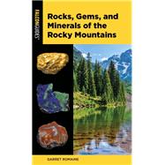 Rocks, Gems, and Minerals of the Rocky Mountains by Romaine, Garret, 9781493046843