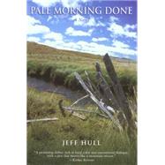 Pale Morning Done A Novel by Hull, Jeff, 9781592286843