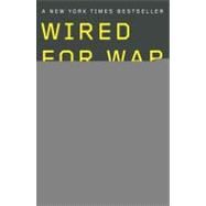 Wired for War : The Robotics Revolution and Conflict in the 21st Century by Singer, P. W., 9780143116844