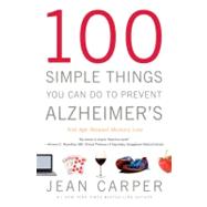 100 Simple Things You Can Do to Prevent Alzheimer's and Age-Related Memory Loss by Carper, Jean, 9780316086844