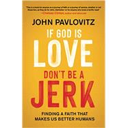 If God Is Love, Don't Be a Jerk by Pavlovitz, John, 9780664266844
