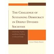 The Challenge of Sustaining Democracy in Deeply Divided Societies Citizenship, Rights, and Ethnic Conflicts in India and Israel by Harel-shalev, Ayelet, 9780739126844