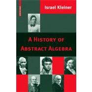A History of Abstract Algebra by Kleiner, Israel, 9780817646844