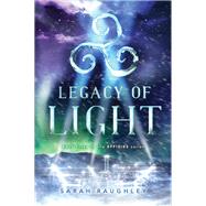 Legacy of Light by Raughley, Sarah, 9781481466844