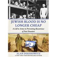 Jewish Blood Is No Longer Cheap by Alan Dershowitz, 9781510786844
