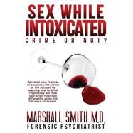 Sex While Intoxicated by Smith, Marshall Henry, 9781516896844
