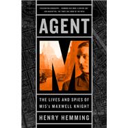 Agent M The Lives and Spies of MI5's Maxwell Knight by Hemming, Henry, 9781610396844