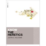 Know the Heretics by Holcomb, Justin S., Ph.D., 9780310106845