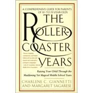 The Rollercoaster Years Raising Your Child Through the Maddening Yet Magical Middle School Years by Giannetti, Charlene C.; Sagarese, Margaret, 9780553066845