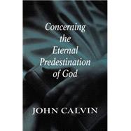 Concerning the Eternal Predestination of God by Calvin, John; Reid, J. K., 9780664256845