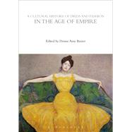 A Cultural History of Dress and Fashion in the Age of Empire by Baxter, Denise Amy, 9780857856845