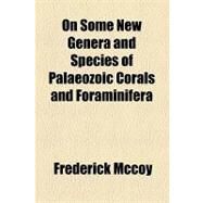 On Some New Genera and Species of Palaeozoic Corals and Foraminifera by Mccoy, Frederick, 9781154446845