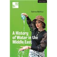 A History of Water in the Middle East by Mahfouz, Sabrina, 9781350156845