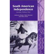 South American Independence Gender, Politics, Text by Davies, Catherine; Owen, Hilary; Brewster, Claire, 9781846316845