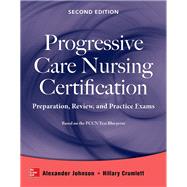 Progressive Care Nursing Certification: Preparation, Review, and Practice Exams by Johnson, Alexander; Crumlett, Hillary, 9780071826846