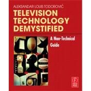 Television Technology Demystified: A Non-technical Guide by Todorovic; Aleksandar Louis, 9780240806846