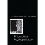 Philosophical Psychopathology by Graham, George; Stephens, G. Lynn, 9780262516846