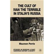 The Cult of Ivan the Terrible in Stalin's Russia by Perrie, Maureen, 9780333656846