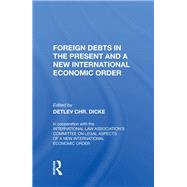 Foreign Debts In The Present And A New International Economic Order by Dicke, Detlev, 9780367006846