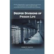 Deeper Divisions of Prison Life: Prison Life by Robert Hilton, Robert, 9781450206846