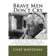 Brave Men Don't Cry by Whiteway, Curt; Garin, George M., Jr., 9781503146846