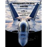 Aerodynamics for Naval Aviators Navweps 00-80t-80 by United States Navy Naval Air Systems Command; Hurt, H. H., Jr., 9781507896846