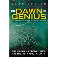 The Dawn of Genius The Minoan Super-Civilization and the Truth About Atlantis by Butler, Alan, 9781780286846