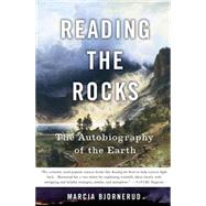 Reading the Rocks The Autobiography of the Earth by Bjornerud, Marcia, 9780465006847