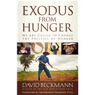 Exodus from Hunger: We Are Called to Change the Politics of Hunger by Beckmann, David, 9780664236847