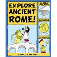 Explore Ancient Rome! 25 Great Projects, Activities, Experiements by Van Vleet, Carmella; Kim, Alex, 9780979226847