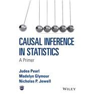 Causal Inference in Statistics A Primer by Pearl, Judea; Glymour, Madelyn; Jewell, Nicholas P., 9781119186847