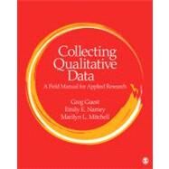 Collecting Qualitative Data : A Field Manual for Applied Research by Greg Guest, 9781412986847