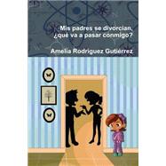 Mis padres se divorcian by Gutierrez, Amelia Rodriguez; Rodriguez, Amelia; Carranza, Nancy Sanchez; Rodriguez, Alvaro Guerrero, 9781523626847