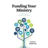 Funding Your Ministry by Morton, Scott, 9781631466847