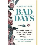 A Journal for Bad Days Self-Care Strategies to Get Present When Things Aren't Perfect by Helmink, Eveline; Sheinbaum, Hilary, 9781668026847