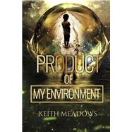 Product of My Environment by Meadows, Keith, 9798350976847