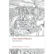 Foxe's Book of Martyrs Select Narratives by Foxe, John; King, John N., 9780199236848