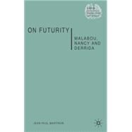 On Futurity Malabou, Nancy and Derrida by Martinon, Jean-Paul, 9780230506848